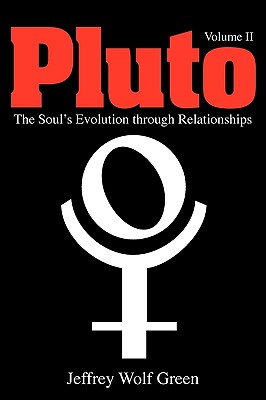 Pluto: The Soul's Evolution Through Relationships, Volume 2 - Jeffrey Wolf Green