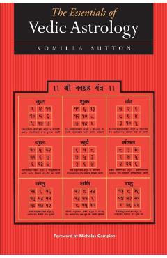 The Essentials of Vedic Astrology - Komilla Sutton