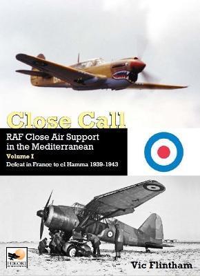 Close Call: RAF Close Air Support in the Mediterranean - Vic Flintham