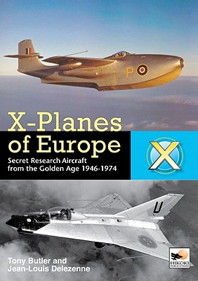 X-Planes of Europe: Secret Research Aircraft from the Golden Age 1947-1974 - Tony Buttler