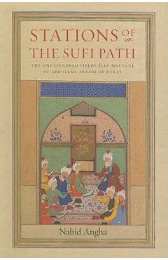 Coperta cărții 'Stations of the Sufi Path: The 'one Hundred Fields' (Sad Maydan) of Abdullah Ansari of Herat - Nahid Angha'
