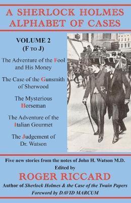 A Sherlock Holmes Alphabet of Cases: Volume 2 (F to J) - Roger Riccard