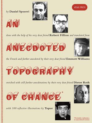 An Anecdoted Topography of Chance: By Daniel Spoerri, Robert Filliou, Emmett Williams, Dieter Roth, Roland Topor. - Daniel Spoerri