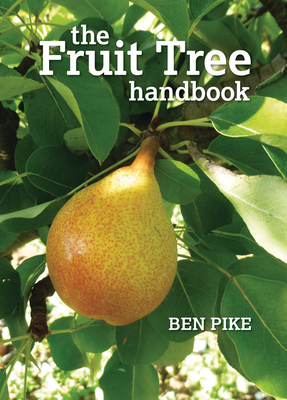 The Fruit Tree Handbook - Ben Pike