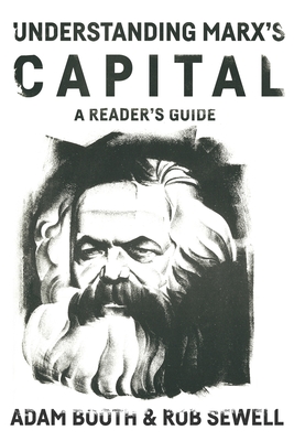 Understanding Marx's Capital: A Reader's Guide - Adam Booth