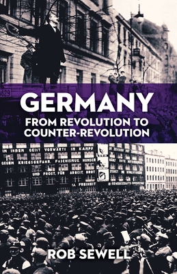 Germany: From Revolution to Counter Revolution - Rob Sewell