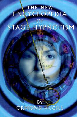 The New Encyclopedia of Stage Hypnotism - Ormond Mcgill