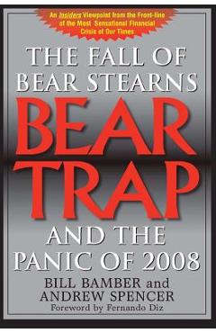 Poza produsului Bear Trap, The Fall of Bear Stearns and the Panic of 2008: 2nd. Edition - Bill Bamber