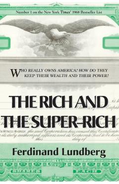 The Rich and the Super-Rich - Ferdinand Lundberg