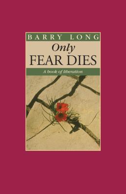 Only Fear Dies: A Book of Liberation - Barry Long