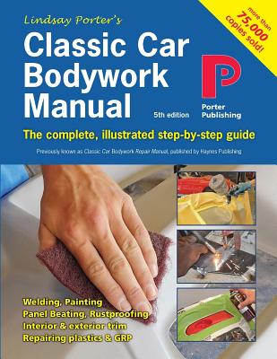 Classic Car Bodywork Manual: The complete, illustrated step-by-step guide - Lindsay Porter