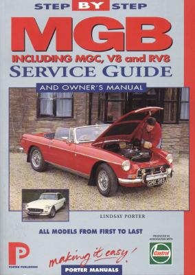 MGB Step-by-Step Service Guide and Owner's Manual: All Models, First to Last by Lindsay Porter - Lindsay Porter
