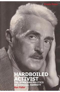 Coperta cărții 'Hardboiled Activist: The Work and Politics of Dashiell Hammett - Ken Fuller'