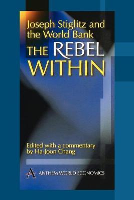 Joseph Stiglitz and the World Bank: The Rebel Within - Ha-joon Chang