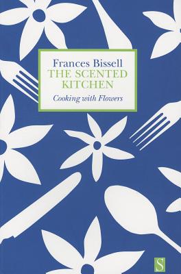 Coperta cărții 'The Scented Kitchen: Cooking with Flowers - Frances Bissell'