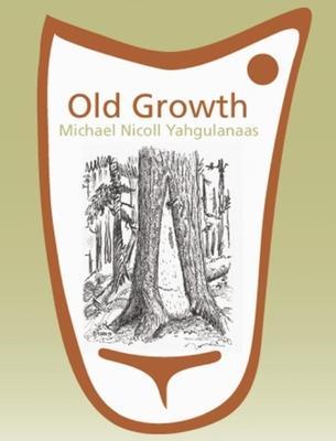 Old Growth: Michael Nicoll Yahgulanaas - Liz Park