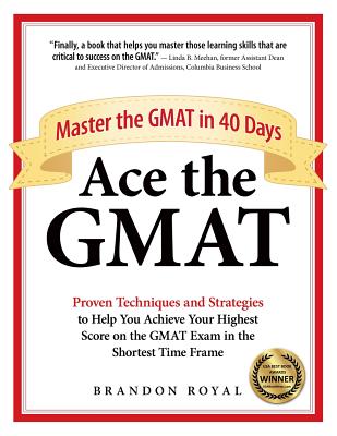 Ace the GMAT: Master the GMAT in 40 Days - Brandon Royal