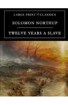 Coperta cărții 'Twelve Years a Slave: Large Print Edition - Solomon Northup'