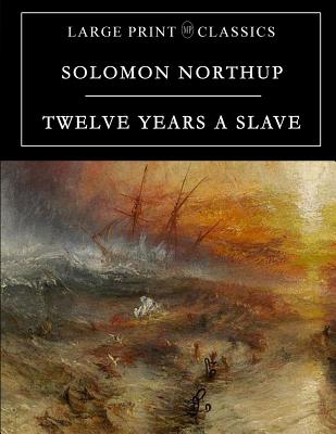 Coperta cărții 'Twelve Years a Slave: Large Print Edition - Solomon Northup'