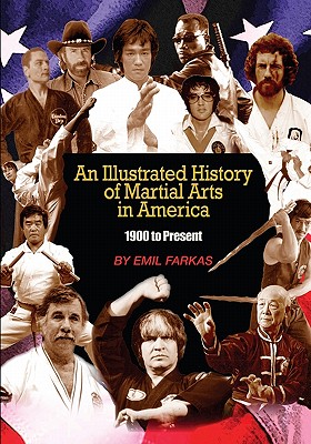 An Illustrated History Of Martial Arts In America: 1900 to present - Emil Farkas