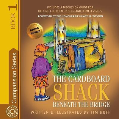 The Cardboard Shack Beneath the Bridge: Helping Children Understand Homelessness - Tim Huff