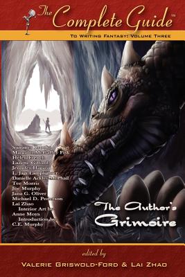 The Complete Guide to Writing Fantasy: Volume 3 (the Author's Grimoire) - Valerie Griswold-ford