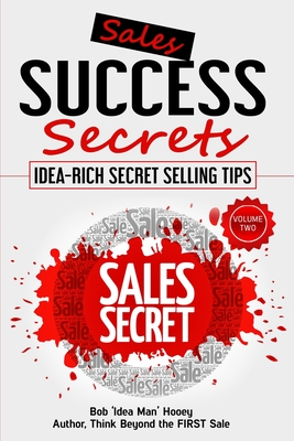 Sales Success Secrets - Volume 2: Idea-Rich Secret Selling Tips - Bob Hooey
