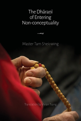 The Dhāraṇī of Entering Non-conceptuality - Shek-wing Tam