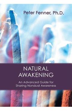 Poza produsului Natural Awakening: An Advanced Guide for Sharing Nondual Awareness - Peter G. Fenner