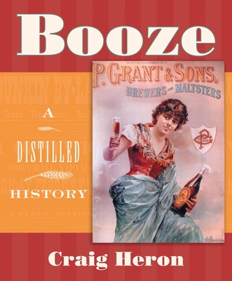 Booze: A Distilled History - Craig Heron