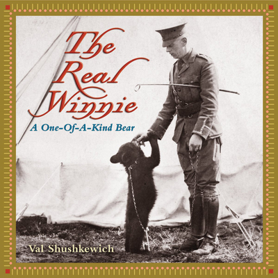 The Real Winnie: A One-Of-A-Kind Bear - Val Shushkewich