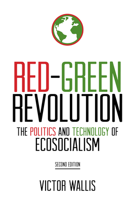Coperta cărții 'Red-Green Revolution: The Politics and Technology of Ecosocialism - Victor Wallis'