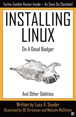 Installing Linux on a Dead Badger - Lucy A. Snyder