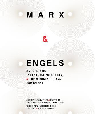 Marx & Engels: On Colonies, Industrial Monopoly, and the Working Class Movement - Karl Marx