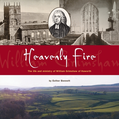 Heavenly Fire: The life and ministry of William Grimshaw of Haworth - Esther Bennett
