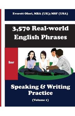 Coperta cărții '3,570 Real-world English Phrases for Speaking and Writing Practice - Volume 1 - Everett Ofori'