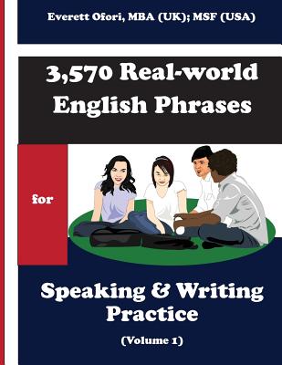 Coperta cărții '3,570 Real-world English Phrases for Speaking and Writing Practice - Volume 1 - Everett Ofori'