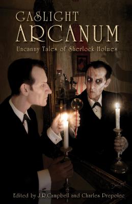 Gaslight Arcanum: Uncanny Tales of Sherlock Holmes - J. R. Campbell