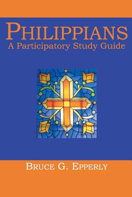 Philippians: A Participatory Study Guide - Bruce G. Epperly