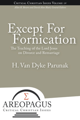 Except for Fornication: The Teaching of the Lord Jesus on Divorce and Remarriage - H. Van Dyke Parunak