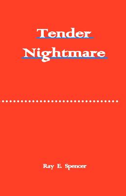 Tender Nightmare - Ray E. Spencer
