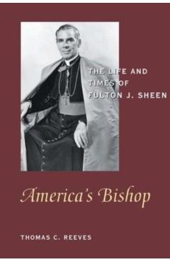 America's Bishop: The Life and Times of Fulton J. Sheen - Thomas C. Reeves