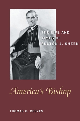 America's Bishop: The Life and Times of Fulton J. Sheen - Thomas C. Reeves