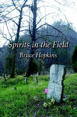 Spirits in the Field: An Appalachian Family History - Bruce Hopkins