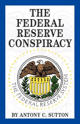 The Federal Reserve Conspiracy - A. C. Sutton