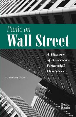 Panic on Wall Street: A History of America's Financial Disasters - Robert Sobel