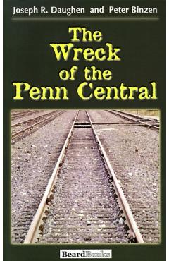 The Wreck of the Penn Central - Joseph R. Daughen