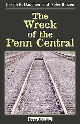 The Wreck of the Penn Central - Joseph R. Daughen