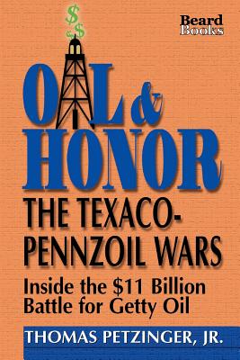 Oil & Honor: The Texaco-Pennzoil Wars; Inside the $11 Billion Battle for Getty Oil - Thomas Jr. Petzinger