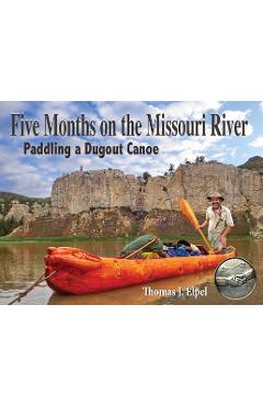 Coperta cărții 'Five Months on the Missouri River: Paddling a Dugout Canoe - Thomas Elpel'